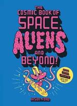 The Cosmic Book of Space, Aliens and Beyond: Draw, Colour, Create Things from Out of This World!