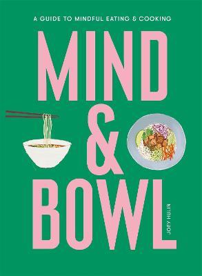 Mind & Bowl: A Guide to Mindful Eating & Cooking - Joey Hulin - cover