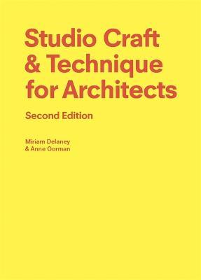 Studio Craft & Technique for Architects Second Edition - Anne Gorman,Miriam Delaney - cover