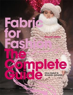 Fabric for Fashion: The Complete Guide Second Edition - Clive Hallett,Amanda Johnston - cover