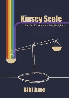 Kinsey Scale for the Emotionally Fragile Queer - Bibi June - cover