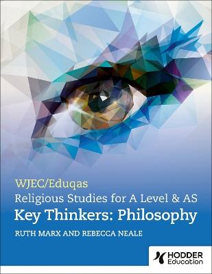 WJEC/Eduqas A Level Religious Studies Key Thinkers: Philosophy - Ruth Marx,Rebecca Neale - cover