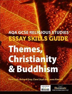 AQA GCSE Religious Studies Essay Skills Guide: Themes, Christianity & Buddhism - Peter Cole,Clare Lloyd,Richard Gray - cover