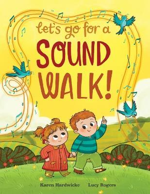 Let's Go For A Sound Walk: Listen and talk about all you can hear... - Karen Hardwicke - cover