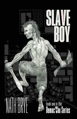 Slave Boy: Book One in the Democ'Chu Series - Nath Brye - cover