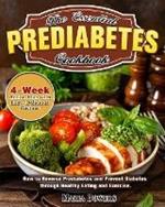 The Essential Prediabetes Cookbook: How to Reverse Prediabetes and Prevent Diabetes through Healthy Eating and Exercise. (4-Week Action Plan with Easy, Delicious Recipes)