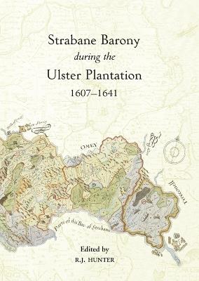 The Strabane Barony during the Ulster Plantation, 1607-41 - R J Hunter - cover