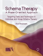 Schema Therapy - A Phase-Oriented Approach: Targeting Tasks and Techniques in Individual and Group Schema Therapy