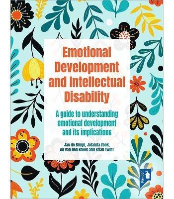 Emotional Development and Intellectual Disability: A guide to understanding emotional development and its implications for practice - Jac de Bruijn,Jolanda Vonk,Ad van den Broek - cover