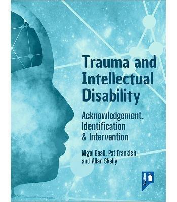 Trauma and Intellectual Disability: Acknowledgement, Identification & Intervention - Nigel Beail,Pat Frankish,Allan Skelly - cover