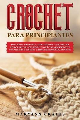 Crochet Para Principiantes: SI DECIDISTE APRENDER A TEJER A CROCHET Y NO  SABES POR DONDE EMPEZAR,