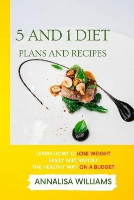 5 and 1 Diet Plans and Recipes: Learn how to Lose Weight Easily and Rapidly the Healthy Way on a Budget - Annalisa Williams - cover