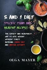 5 and 1 Diet Specific Plans and Healthy Recipes: The Easiest and Healthiest Way to Lose Weight Without Stress Avoiding Crash Diet and Massive Efforts