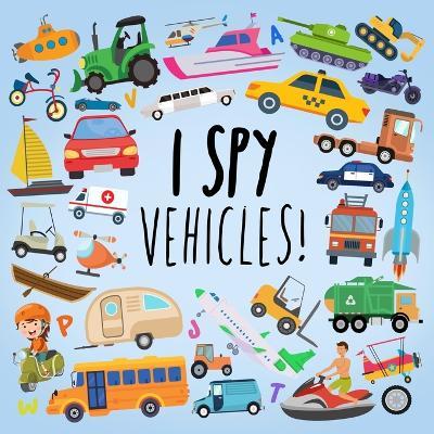 I Spy - Vehicles!: A Fun Guessing Game for Kids Age 2-5 - Webber Books - cover