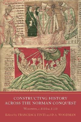 Constructing History across the Norman Conquest: Worcester, c.1050--c.1150 - cover