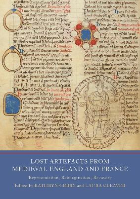 Lost Artefacts from Medieval England and France: Representation, Reimagination, Recovery - cover