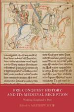 Pre-Conquest History and its Medieval Reception: Writing England's Past
