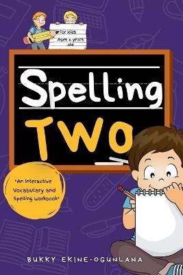Spelling Two: An Interactive Vocabulary and Spelling Workbook for 6-Year-Olds (With Audiobook Lessons) - Bukky Ekine-Ogunlana - cover