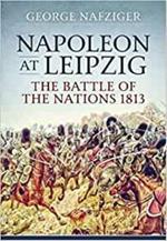 Napoleon at Leipzig: The Battle of the Nations 1813