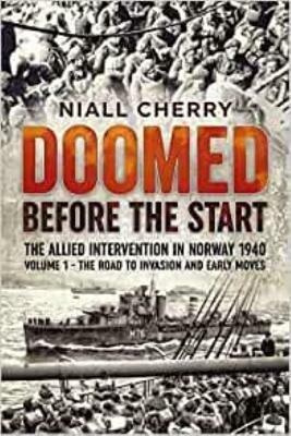 Doomed Before the Start: The Allied Intervention in Norway 1940 Volume 1 the Road to Invasion and Early Moves - Niall Cherry - cover