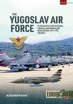 The Yugoslav Air Force Volume 2: In the Battles for Slovenia, Croatia, and Bosnia & Herzegovina, 1991-1992