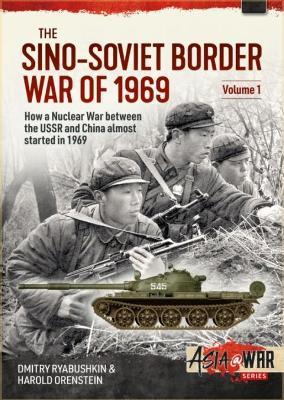The Sino-Soviet Border War of 1969 Volume 1: The Border Conflict That Almost Sparked a Nuclear War - Dmitry Ryabushkin,Harold Orenstein - cover