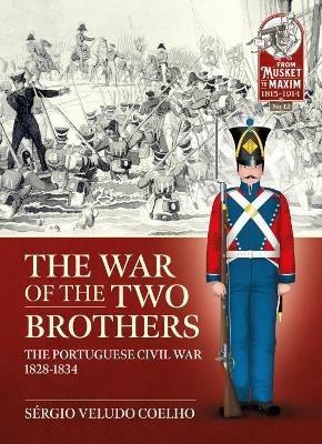 The War of the Two Brothers: The Portuguese Civil War, 1828-1834 - Sérgio Veludo Coelho - cover