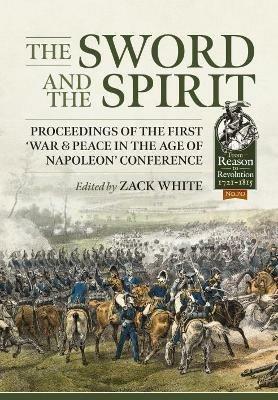 The Sword and the Spirit: Proceedings of the First ‘War & Peace in the Age of Napoleon’ Conference - cover