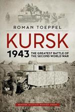 Kursk 1943: The Greatest Battle of the Second World War