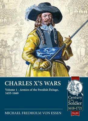 Charles X's Wars Volume 1: The Swedish Deluge, 1655-1660 - Michael Fredholm von Essen - cover