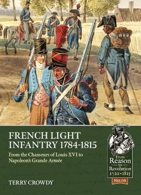French Light Infantry 1784-1815: From the Chasseurs of Louis XVI to Napoleon’s Grande Armée - Terry Crowdy - cover