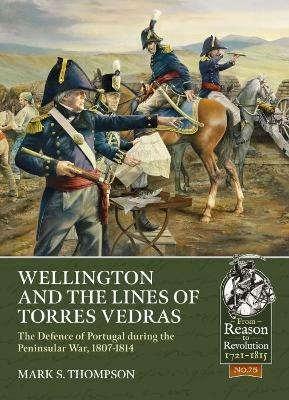 Wellington and the Lines of Torres Vedras: The Defence of Lisbon During the Peninsular War, 1807-1814 - Mark S. Thompson - cover