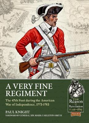 A Very Fine Regiment: The 47th Foot during the American War of Independence, 1773-1783 - Paul Knight - cover