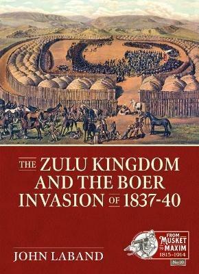 The Zulu Kingdom and the Boer Invasion of 1837-1840 - John Laband - cover