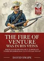 The Fire of Venture Was in His Veins: Major Allan Wilson and the Shangani Patrol 1893 - David Snape - cover