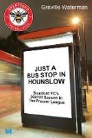 Just a Bus Stop in Hounslow: Brentford FC's 2021/22 Season in The Premier League - Greville Waterman - cover