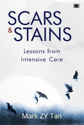 Scars & Stains: Lessons from Intensive Care - Mark ZY Tan - cover