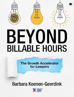 Beyond Billable Hours: The Growth Accelerator for Lawyers - Barbara Koenen-Geerdink - cover