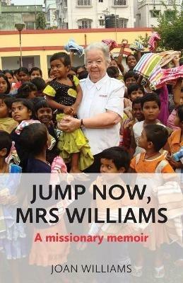 Jump Now, Mrs Williams: A missionary memoir - Joan Williams - cover
