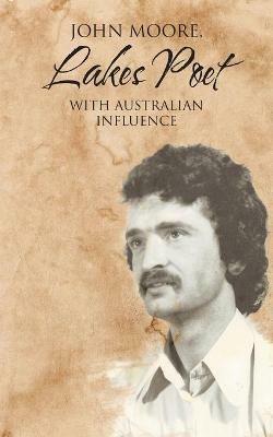 Lakes Poet: With Australian Influence - John Moore - cover