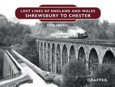 Lost Lines of England and Wales: Shrewsbury to Chester - Tom Ferris - cover
