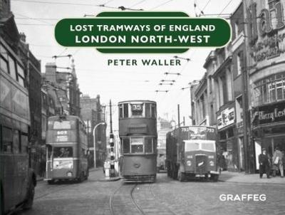 Lost Tramways of England: London North West - Peter Waller - cover