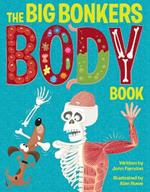 The Big Bonkers Body Book: A first guide to the human body, with all the gross and disgusting bits, it's a fun way to learn science!