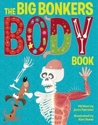 The Big Bonkers Body Book: A first guide to the human body, with all the gross and disgusting bits, it's a fun way to learn science! - John Farndon - cover
