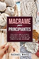 Crochet para principiantes: Una completa guia paso a paso para aprender y utilizar las tecnicas esenciales para empezar a tejer a ganchillo, proyectos faciles y divertidos para principiantes - Rachael White - cover