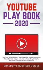 YouTube Playbook 2020 Una guia practica paso a paso para todo lo relacionado con YouTube. Esto incluye comenzar un canal, optimizarlo, aumentar el seguimiento y monetizarlo: The Practical Guide To Rapidly Growing Your YouTube Channels, Building a Loyal Tr