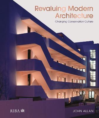 Revaluing Modern Architecture: Changing conservation culture - John Allan - cover
