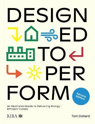 Designed to Perform: An Illustrated Guide to Delivering Energy Efficient Homes - Tom Dollard - cover