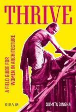 Thrive: A field guide for women in architecture