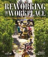 Reworking the Workplace: Connecting people, purpose and place - Nicola Gillen,Richard Pickering - cover